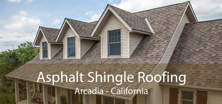 Asphalt Shingle Roofing Arcadia - California