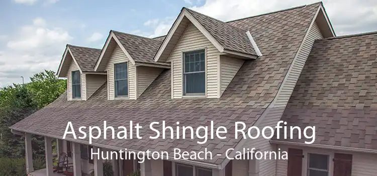 Asphalt Shingle Roofing Huntington Beach - California