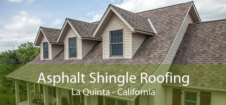 Asphalt Shingle Roofing La Quinta - California