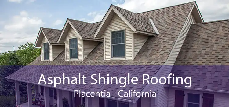 Asphalt Shingle Roofing Placentia - California