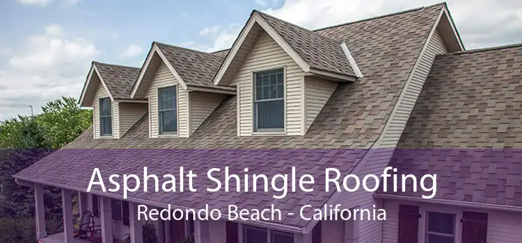 Asphalt Shingle Roofing Redondo Beach - California