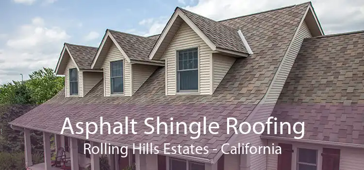 Asphalt Shingle Roofing Rolling Hills Estates - California