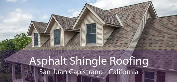 Asphalt Shingle Roofing San Juan Capistrano - California