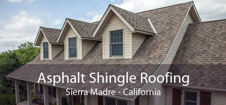 Asphalt Shingle Roofing Sierra Madre - California