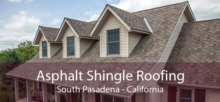 Asphalt Shingle Roofing South Pasadena - California