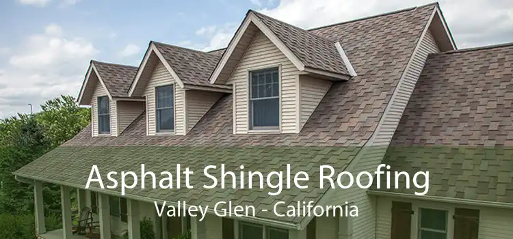 Asphalt Shingle Roofing Valley Glen - California