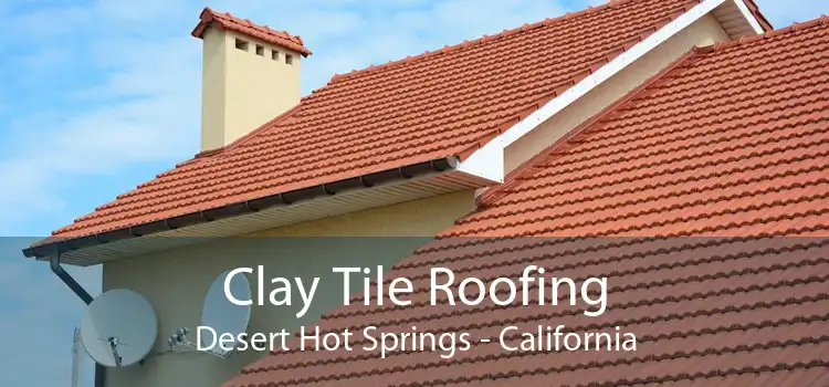 Clay Tile Roofing Desert Hot Springs - California