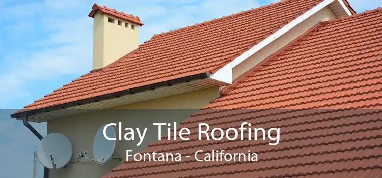 Clay Tile Roofing Fontana - California