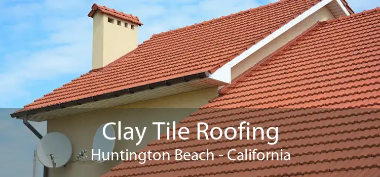 Clay Tile Roofing Huntington Beach - California