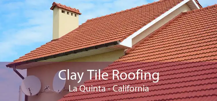 Clay Tile Roofing La Quinta - California