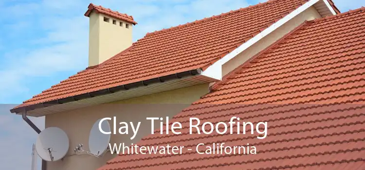 Clay Tile Roofing Whitewater - California