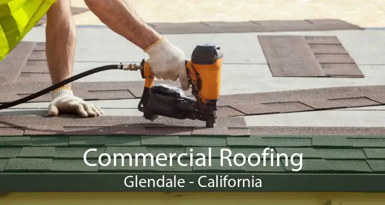 Commercial Roofing Glendale - California