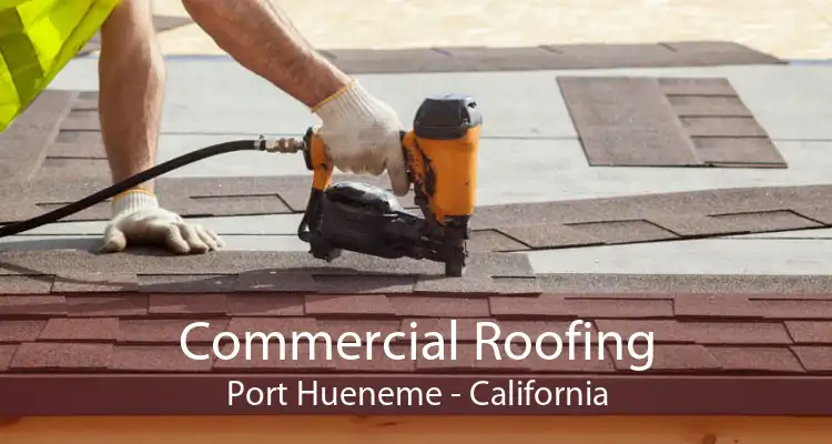 Commercial Roofing Port Hueneme - California