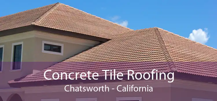 Concrete Tile Roofing Chatsworth - California