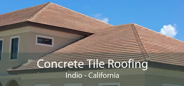 Concrete Tile Roofing Indio - California