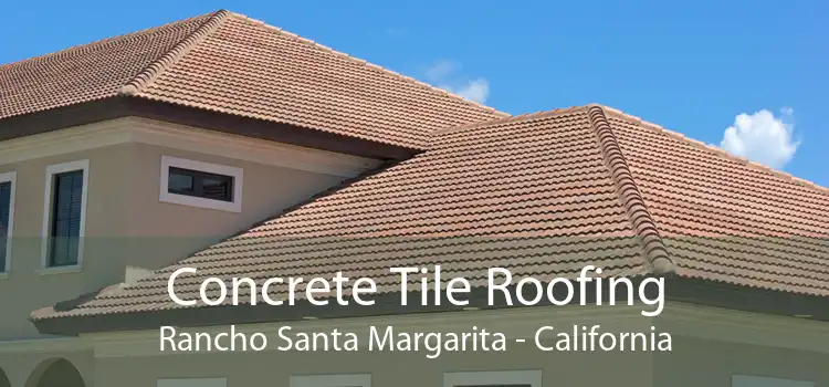 Concrete Tile Roofing Rancho Santa Margarita - California