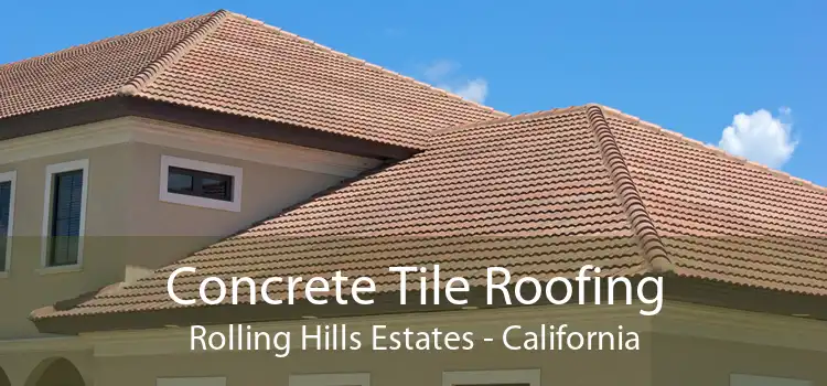 Concrete Tile Roofing Rolling Hills Estates - California