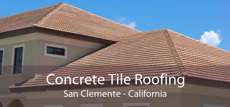 Concrete Tile Roofing San Clemente - California