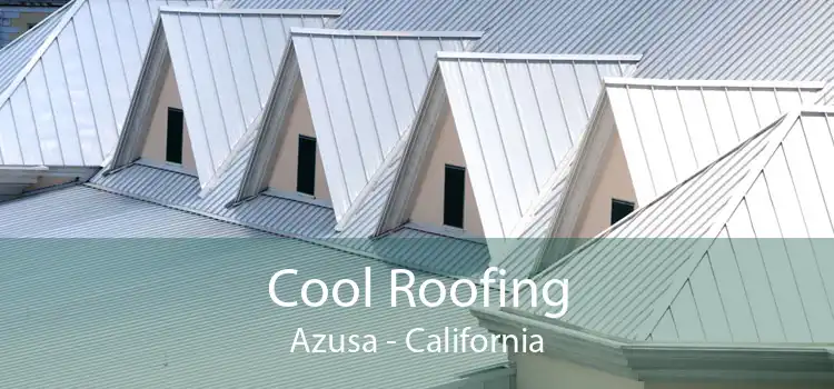 Cool Roofing Azusa - California