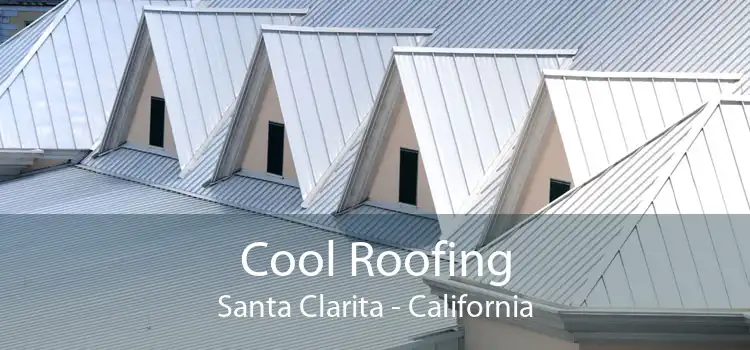 Cool Roofing Santa Clarita - California