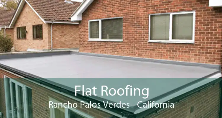 Flat Roofing Rancho Palos Verdes - California