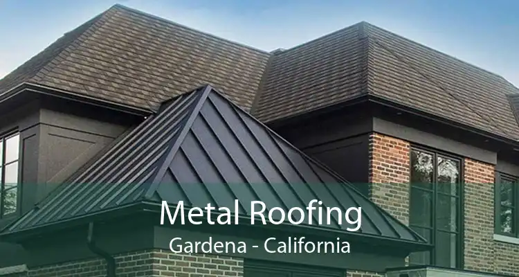 Metal Roofing Gardena - California