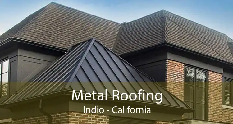 Metal Roofing Indio - California