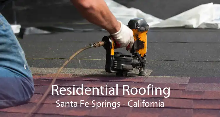 Residential Roofing Santa Fe Springs - California