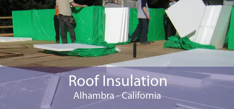 Roof Insulation Alhambra - California