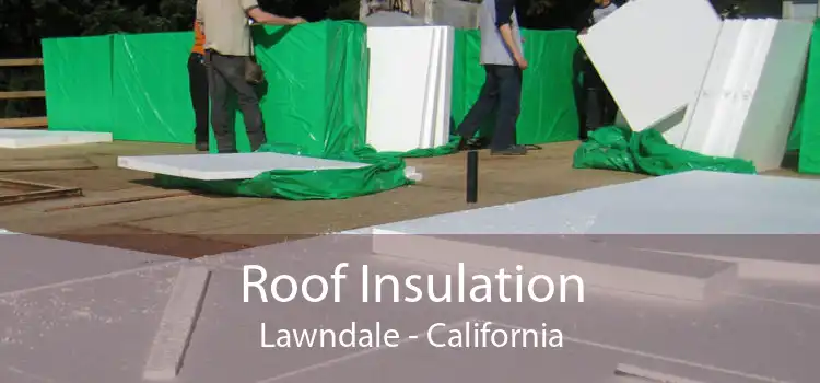 Roof Insulation Lawndale - California