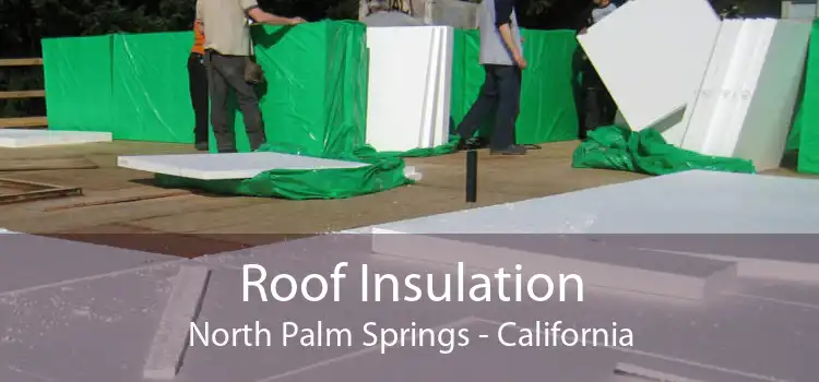 Roof Insulation North Palm Springs - California