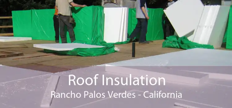 Roof Insulation Rancho Palos Verdes - California