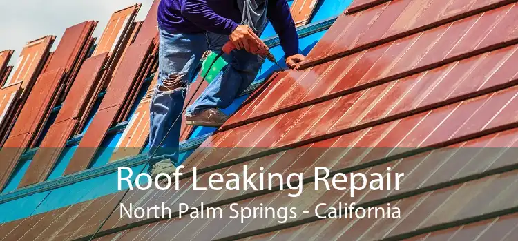 Roof Leaking Repair North Palm Springs - California