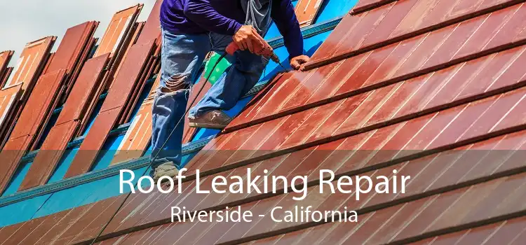 Roof Leaking Repair Riverside - California