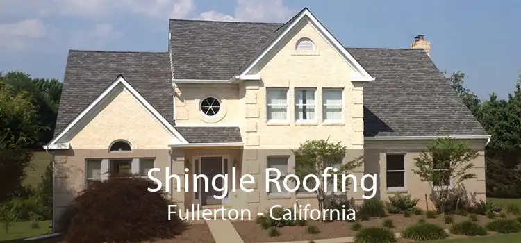 Shingle Roofing Fullerton - California