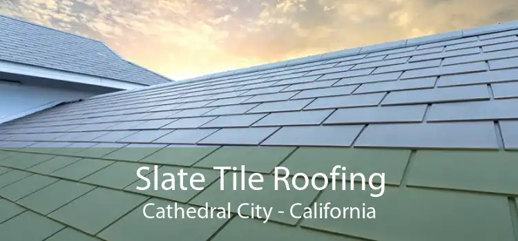 Slate Tile Roofing Cathedral City - California