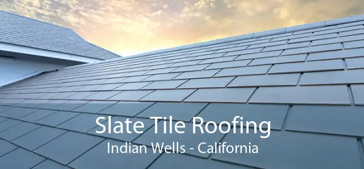 Slate Tile Roofing Indian Wells - California