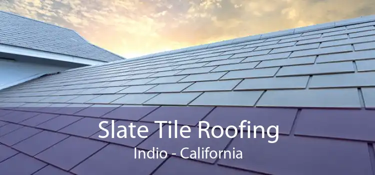 Slate Tile Roofing Indio - California