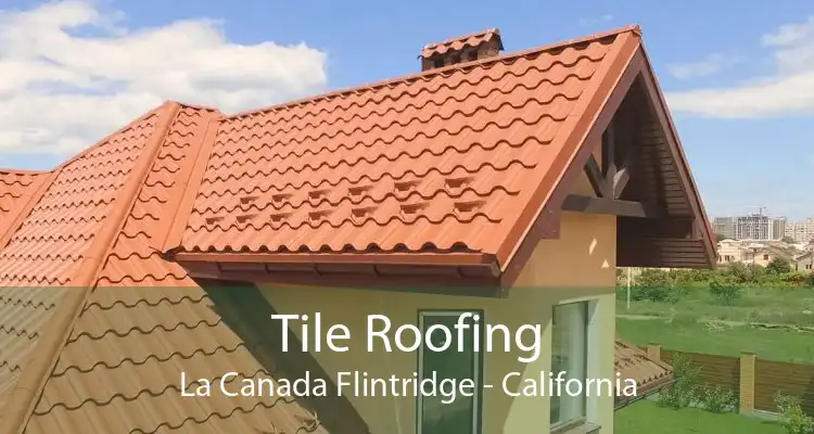 Tile Roofing La Canada Flintridge - California