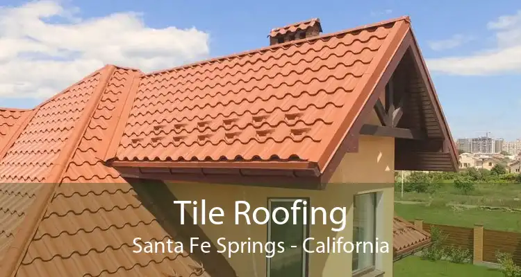 Tile Roofing Santa Fe Springs - California