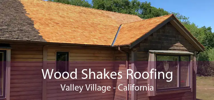 Wood Shakes Roofing Valley Village - California