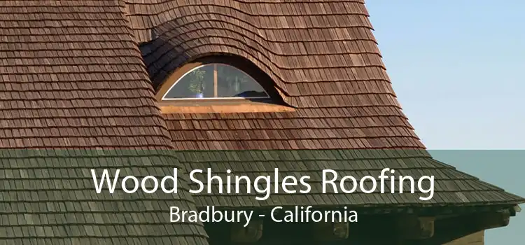 Wood Shingles Roofing Bradbury - California