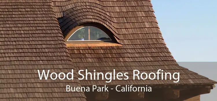 Wood Shingles Roofing Buena Park - California