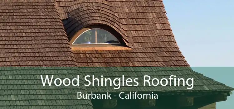 Wood Shingles Roofing Burbank - California