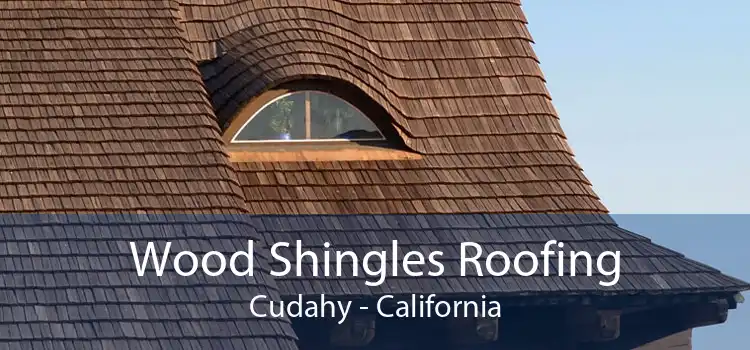 Wood Shingles Roofing Cudahy - California