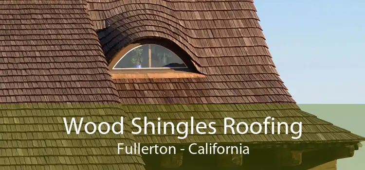 Wood Shingles Roofing Fullerton - California