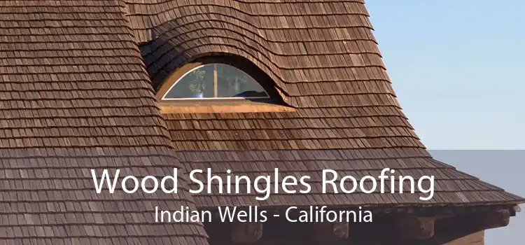 Wood Shingles Roofing Indian Wells - California