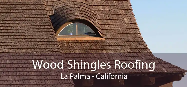 Wood Shingles Roofing La Palma - California