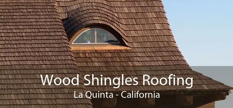 Wood Shingles Roofing La Quinta - California