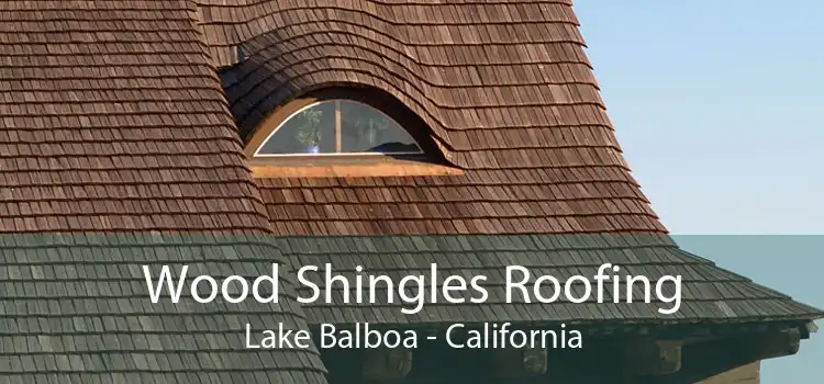 Wood Shingles Roofing Lake Balboa - California